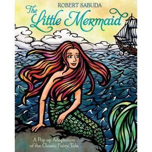 The Little Mermaid: A Pop-Up Adaptation of the Classic Fairy Tale -- Robert Sabu
